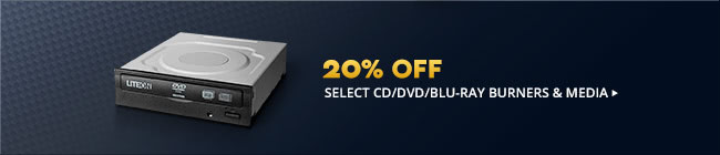 20% OFF SELECT CD/DVD/BLU-RAY BURNERS & MEDIA*