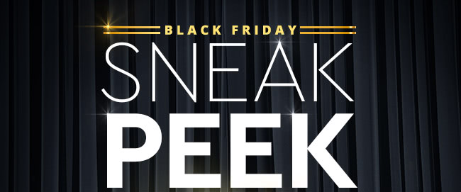 BLACK FRIDAY SNEAK PEEK