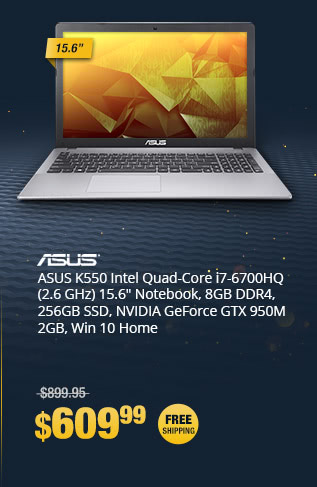 ASUS K550 Intel Quad-Core i7-6700HQ (2.6 GHz) 15.6" Notebook, 8GB DDR4, 256GB SSD, NVIDIA GeForce GTX 950M 2GB, Win 10 Home