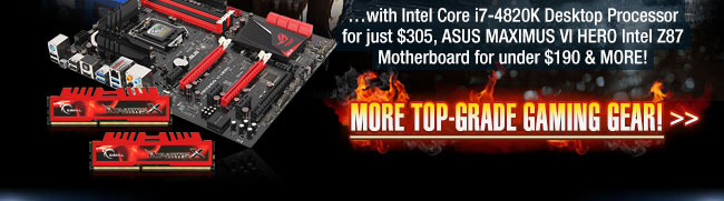 with intel core i7-4820k desktop processor for just 305usd, asus maximus vi hero intel Z87 motherboard for under 190usd and more! more top-grade gaming gear!