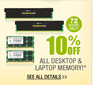 72 HOURS ONLY! 10% OFF ALL DESKTOP & LAPTOP MEMORY!*