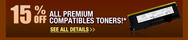 15% ALL PREMIUM COMPATIBLES TONERS!* See All Details