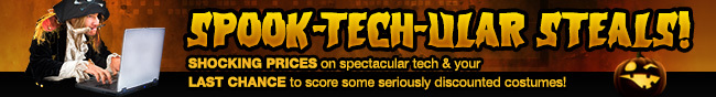 SPOOK-TECH-ULAR STEALS! SHOCKING PRICES on spectacular tech & your LAST CHANCE to score some seriously discounted costumes!