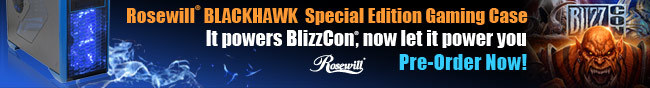 Rosewill BLACKHAWK Special Edition Gaming Case. It powers BlizzCon, now let it power you. Pre-Order Now!