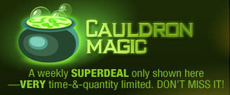 CAULDRON MAGIC
A weekly SUPERDEAL only shown here--VERY time-&-quantity limited. DON'T MISS IT!