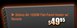 MENU: $49.95 … Soleus Air 1500W Flat-Panel Heater w/ Remote