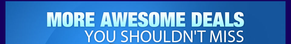 MORE AWESOME DEALS YOU SHOULDN’T MISS