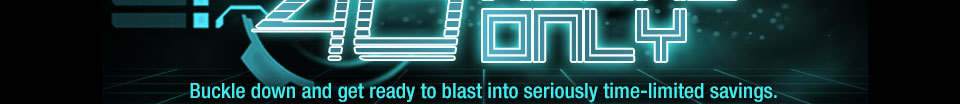 Buckle down and get ready to blast into seriously time-limited savings.