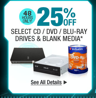 48 HOURS ONLY! 25% OFF ALL CD / DVD / BLU-RAY DRIVES & BLANK MEDIA*