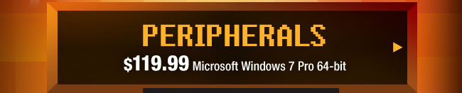 PERIPHERALS & MORE. $119.99 Microsoft Windows 7 Pro 64-bit