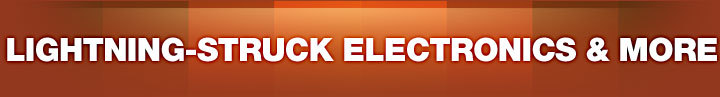 LIGHTNING-STRUCK ELECTRONICS & MORE