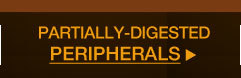 PARTIALLY-DIGESTED PERIPHERALS