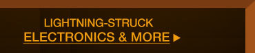 LIGHTNING-STRUCK ELECTRONICS & MORE