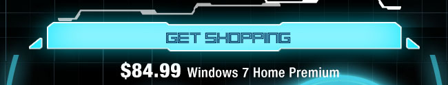 GET SHOPPING. $84.99 Windows 7 Home Premium