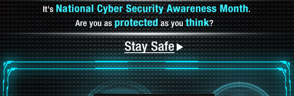 It's National Cyber Security Awareness Month. Are you as protected as you think?