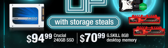 with storage steals: $94.99 Crucial 240GB SSD, $70.99 G.SKILL 8GB desktop memory.