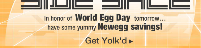 In honor of World Egg Day tomorrow…have some yummy Newegg savings!