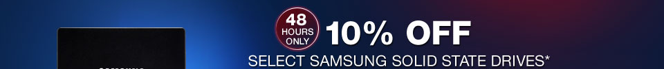 10% OFF SELECT SAMSUNG SOLID STATE DRIVES