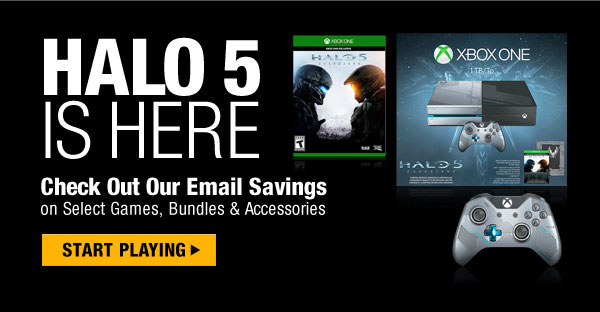 HALO 5 IS HERE
Check Out Our Email Savings on Select Games, Bundles & Accessories 