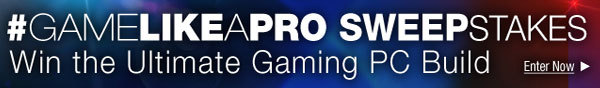 #GameLikeAPro Sweepstakes Win the Ultimate Gaming PC Build. Enter Now.