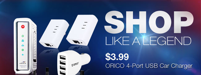 SHOP LIKE A LEGEND
$3.99 ORICO 4-Port USB Car Charger