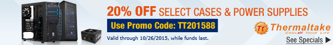 thermaltake - 20% off select Cases and PSUs, use promo code: TT201588