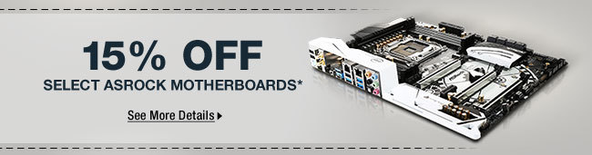 15% OFF SELECT ASROCK MOTHERBOARDS*