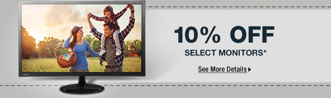 10% OFF SELECT MONITORS*