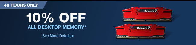 48 HOURS ONLY! 10% OFF ALL DESKTOP MEMORY*