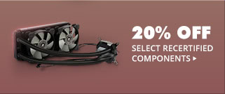 20% OFF SELICT RECERTIFIED COMPONENTS