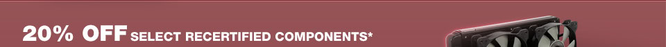 20% OFF SELICT RECERTIFIED COMPONENTS