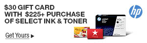 $30 GIFT CARD WITH #225 + PURCHASE OF SELECT INK & TONER