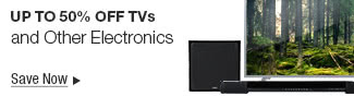 Up to 50% OFF TVs and Other Electronics