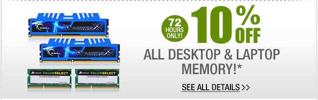 72 HOURS ONLY! 10% OFF ALL DESKTOP & LAPTOP MEMORY!* See All Details