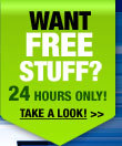 WANT FREE STUFF? 24 Hours Only! TAKE A LOOK! 