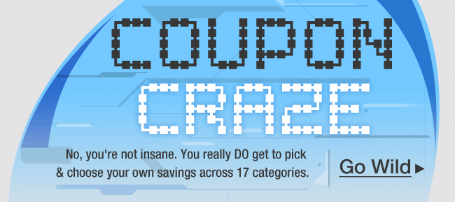 COUPON CRAZE. No, you're not insane. You really DO get to pick & choose your own savings across 17 categories. Go Wild 