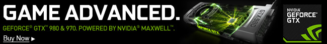 Game Advanced. Geforce GTX 980 & 970. Powered By Nvidia Maxwell.