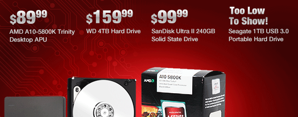 MENU: AMD A10-5800K Trinity Desktop APU
WD 4TB Hard Drive