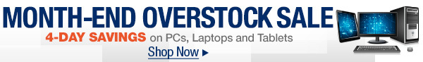 Month-End Overstock Sale. 4-Day Savings on PCs, Laptops and Tablets. Shop Now.