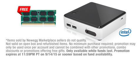 *Items sold by Newegg Marketplace sellers do not qualify. Not valid on open box and refurbished items. No minimum purchase required; promotion may only be used once per account and cannot be combined with other promotions, combo discounts or promotions offering free gifts. Only available while funds last. Promotion expires at 11:59PM PT on 9/14/15 or sooner based on fund availability.