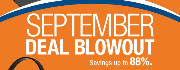 SEPTEMBER DEAL BLOWOUT
Savings up to 88%.