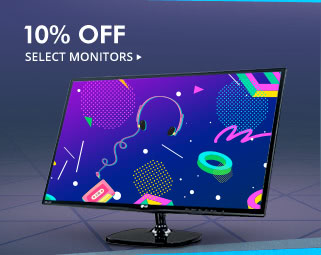 10% OFF Select Monitors