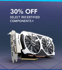 30% OFF SELECT RECERTIFIED COMPONENTS