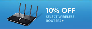 10% OFF SELECT WIRELESS ROUTERS