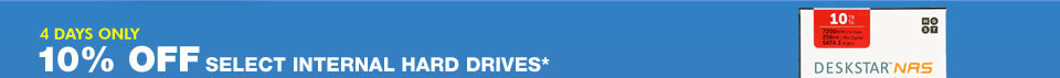 4 DAYS ONLY! 10% OFF SELECT INTERNAL HARD DRIVES*