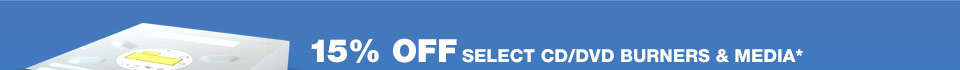 15% OFF SELECT CD/DVD BURDERS & MEDIA*