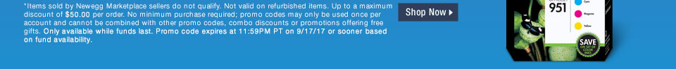 *Items sold by Newegg Marketplace sellers do not qualify. Not valid on open box and refurbished items. Up to a maximum discount of $50.00 per order. No minimum purchase required; promo codes may only be used once per account and cannot be combined with other promo codes, combo discounts or promotions offering free gifts. Only available while funds last. Promo code expires at 11:59PM PT on 9/17/17 or sooner based on fund availability.