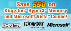 Save $50 on Kingston HyperX Memory and Microsoft Vista Combo!. Click here.
