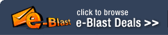 click to browse e-Blast Deals >>