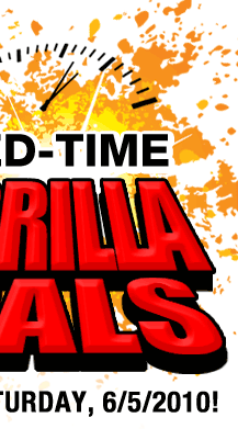 SNEAK ATTACK!
LIMITED-TIME GUERRILLA DEALS
DEALS BEGIN AT 12:01AM PDT ON SATURDAY, 6/5/2010!